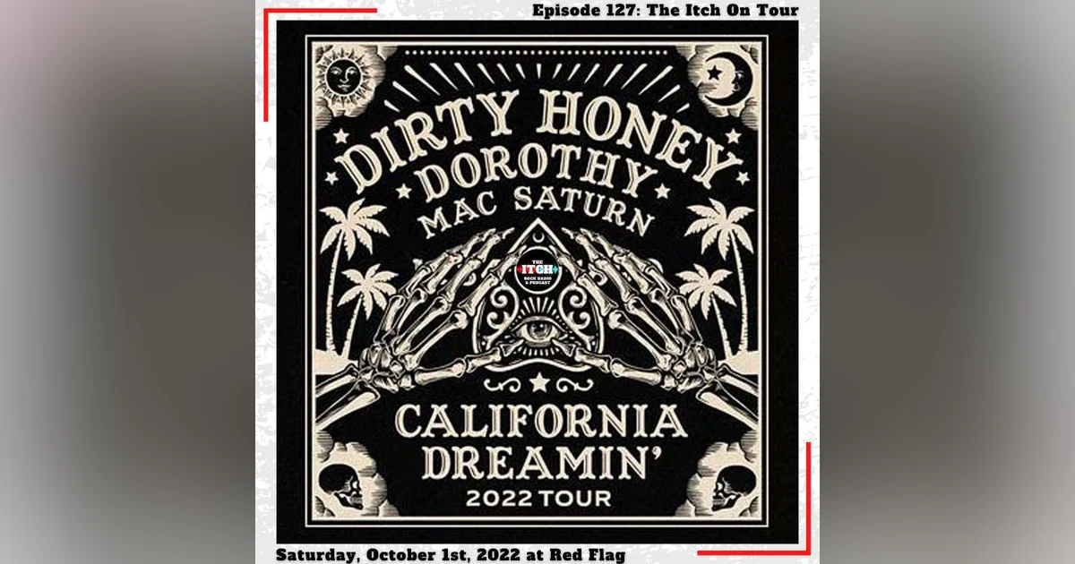 E127 The Itch On Tour: Dirty Honey, Dorothy, & Mac Saturn