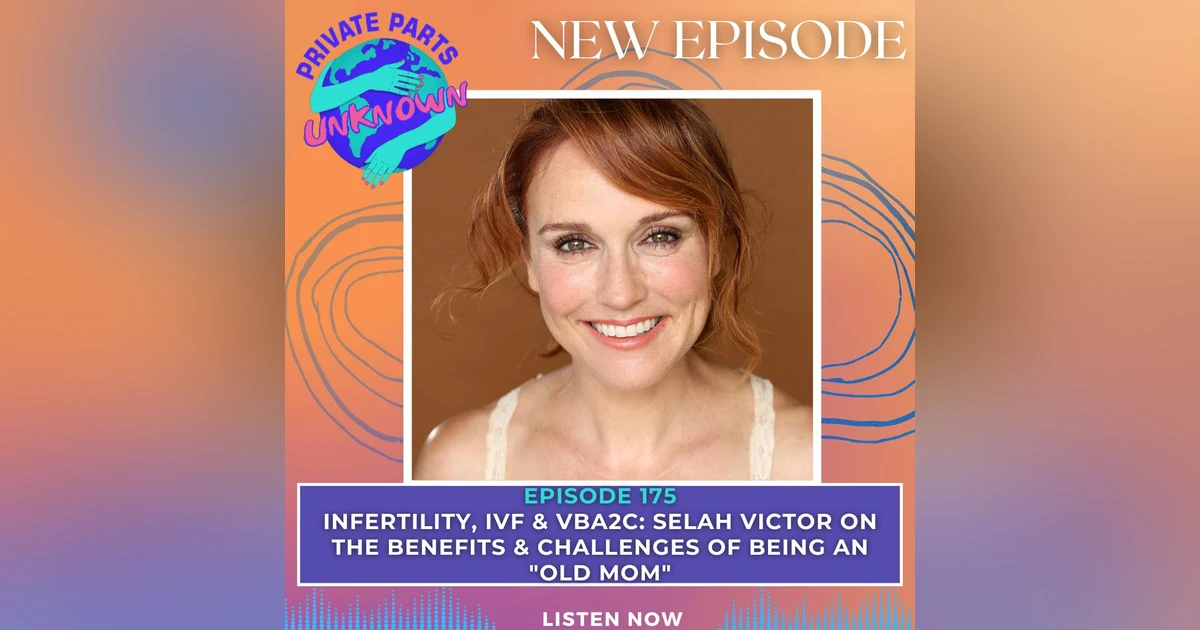 Infertility, IVF & VBA2C: Selah Victor on the Benefits & Challenges of Being an "Old Mom"