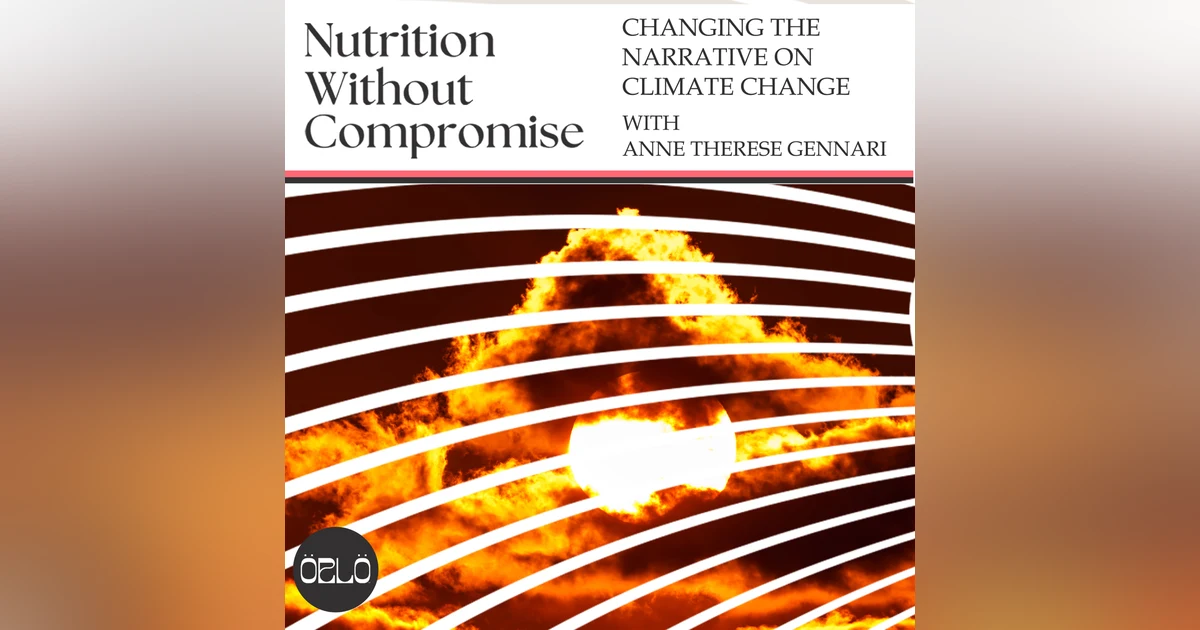 Changing The Narrative On Climate Change With Anne Therese Gennari