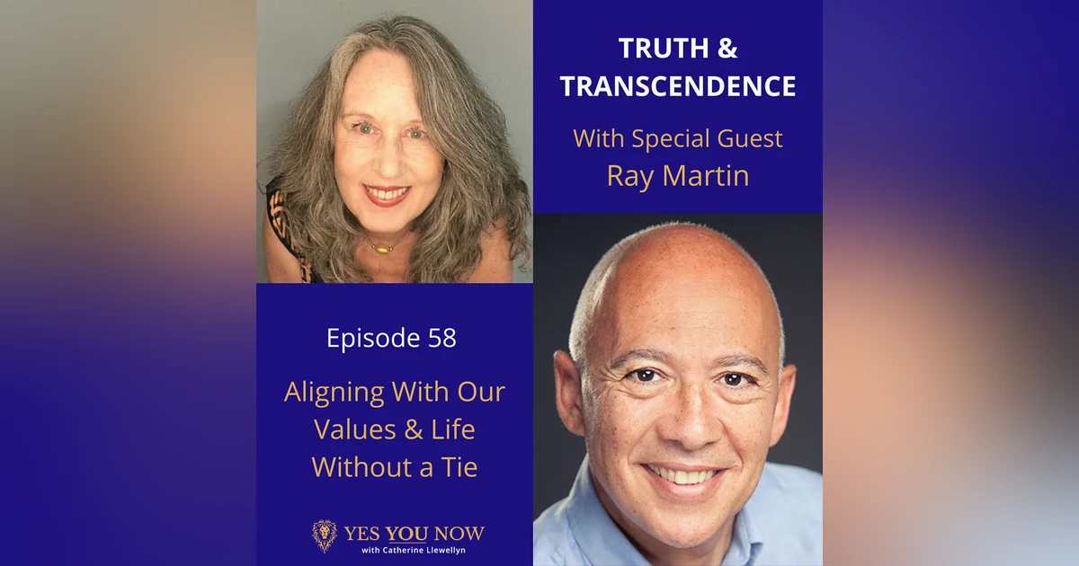 Ep 58: Ray Martin - Aligning With Our Values & Life Without a Tie