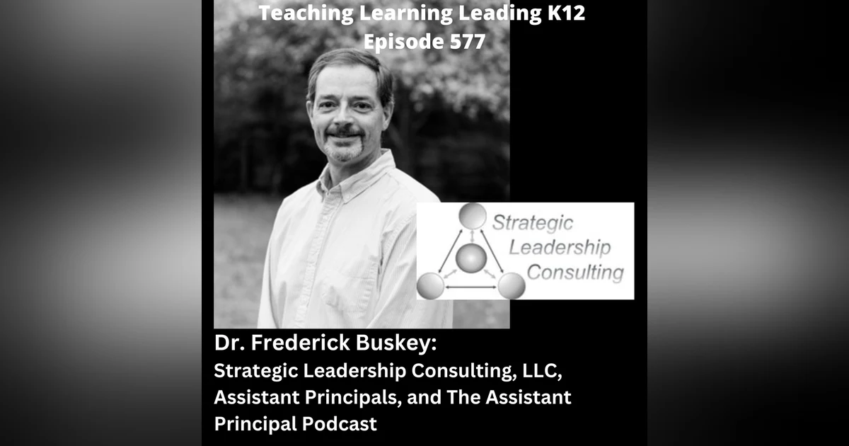 Dr. Frederick Buskey: Strategic Leadership Consulting, LLC, Assistant Principals, and The Assistant Principal Podcast - 577
