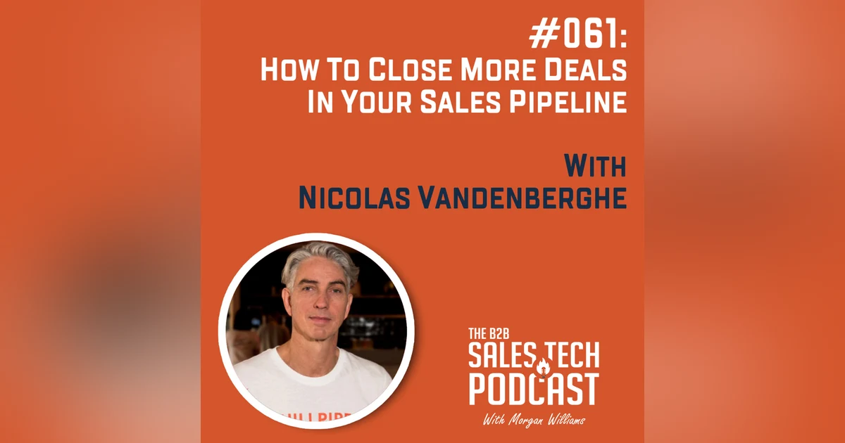 #061: How to Close More Deals in Your Sales Pipeline with Nicolas Vandenberghe