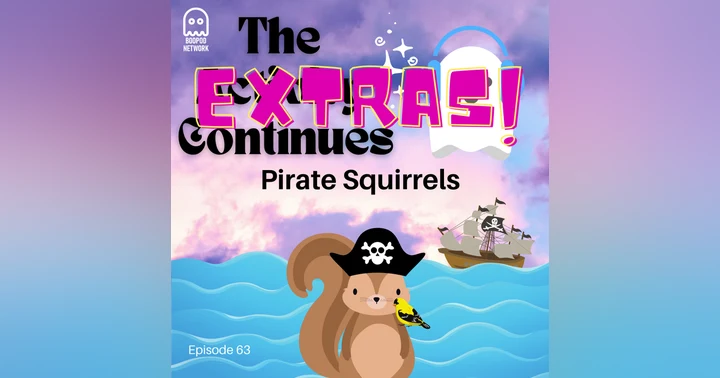 image for Episode 63: Pirate Squirrels EXTRAS