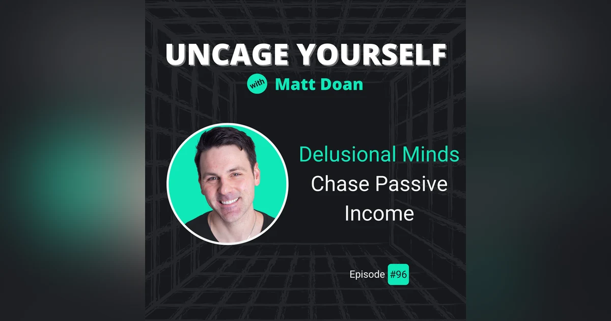 96: Delusional Minds Chase Passive Income