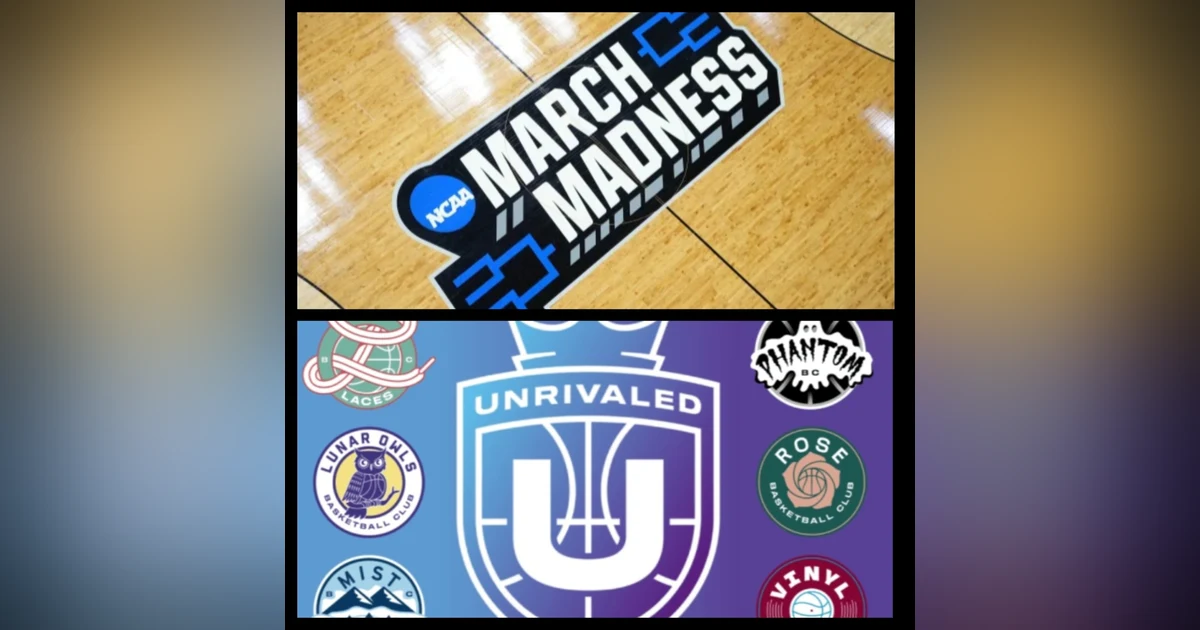 2024-25 Season, NCAA Tourney Preview & Unrivaled Playoff Recap