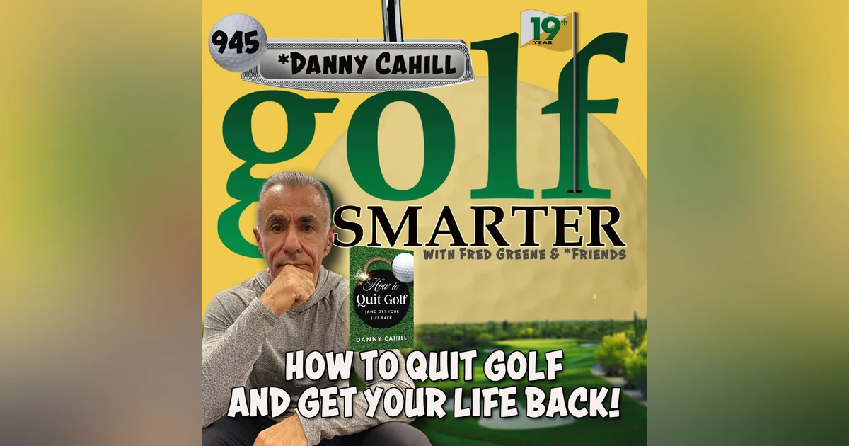 How To Quit Golf and Get Your Life Back with author Danny Cahill