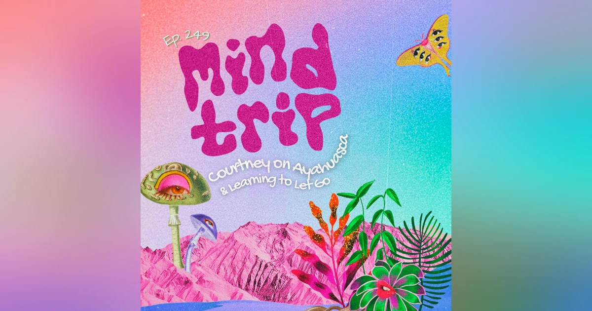 Mind Trip: Courtney on Ayahuasca & Learning to Let Go