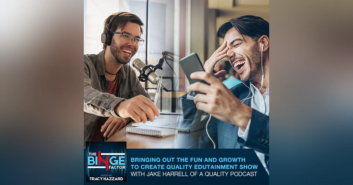 Bringing Out The Fun And Growth To Create Quality Edutainment Show With Jake Harrell Of A Quality Podcast