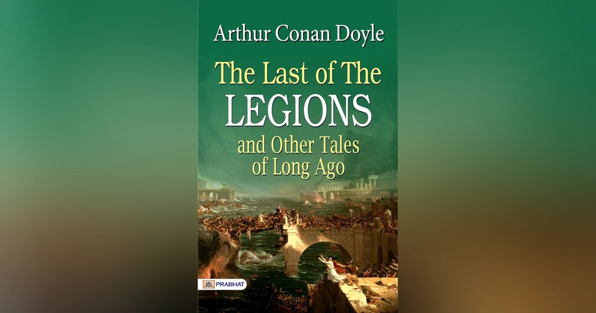THE LAST OF THE LEGIONS: CHAPTER 3- THROUGH THE VEIL from ARTHUR CONAN DOYLE