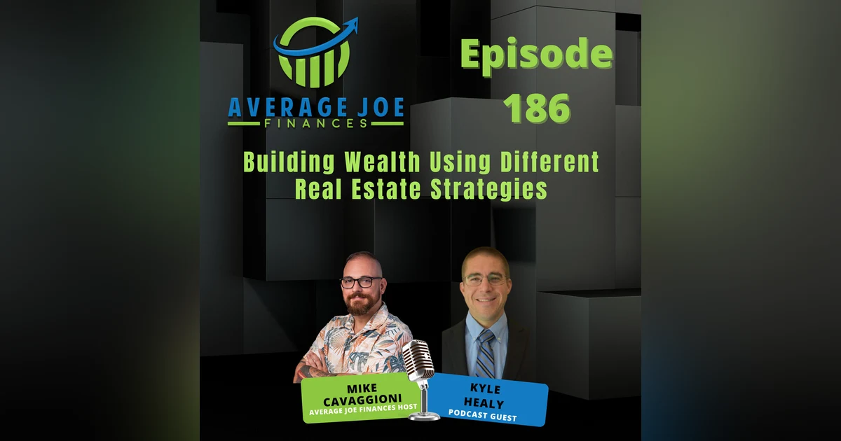 186. Building Wealth Using Different Real Estate Strategies with Kyle Healy