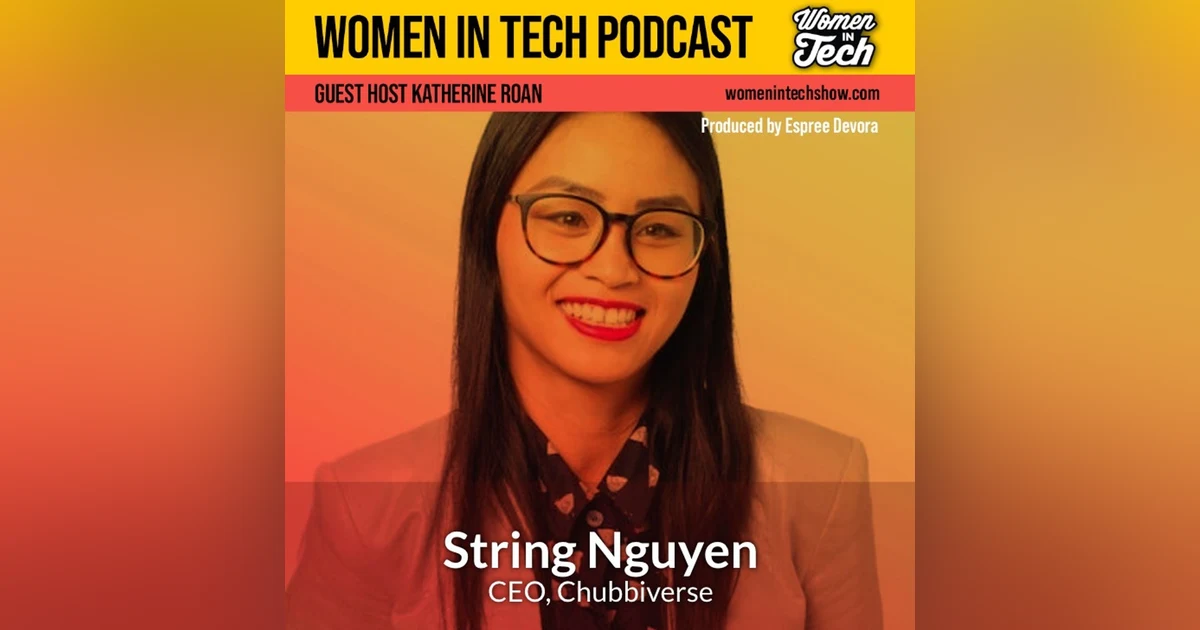 String Nguyen of Chubbiverse: The Power of Putting Yourself Out There: Women In Tech Australia