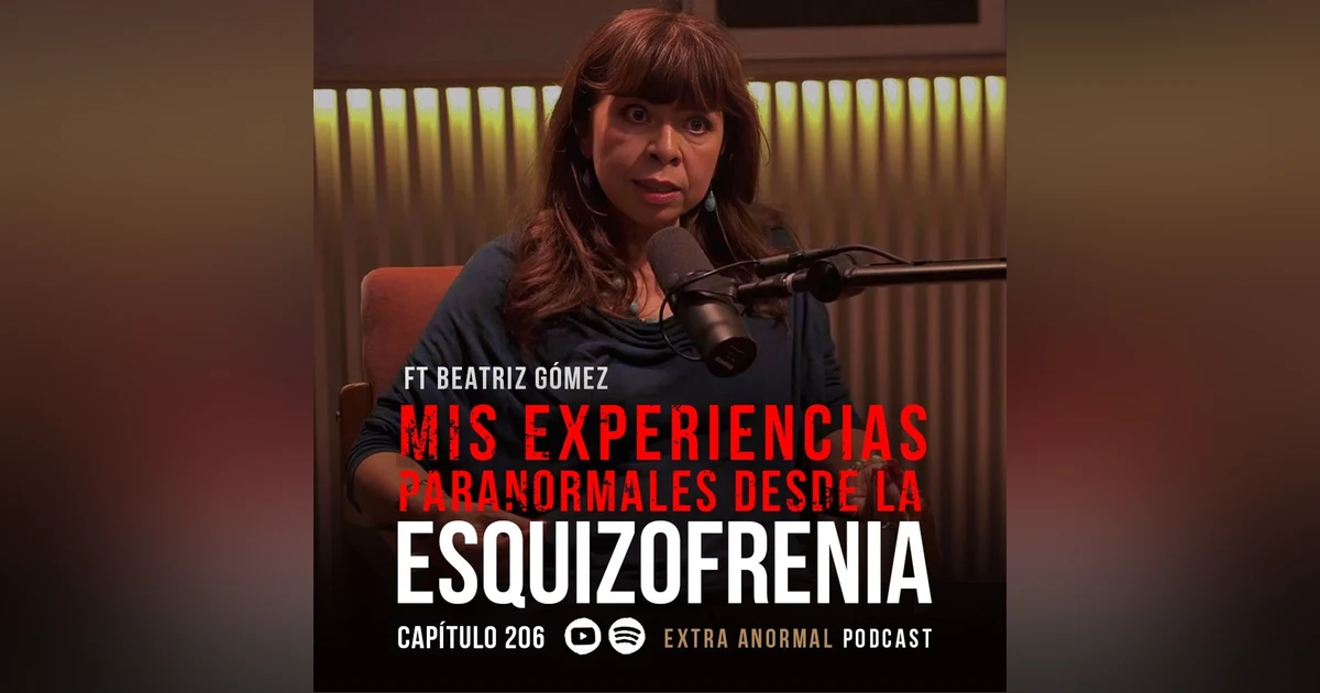 Mis Experiencias Paranormales Desde la Esquizofrenia Ft Beatriz Gómez