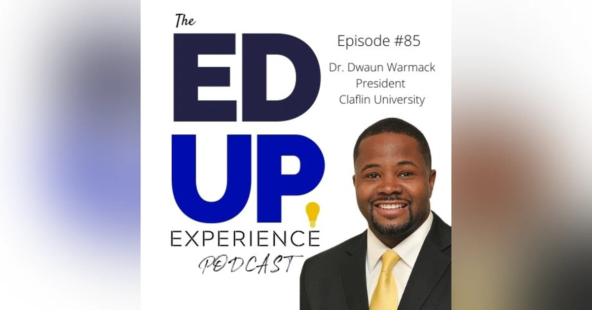 85: Embracing Black Students for Who They Are at the HBCU - with Dr. Dwaun Warmack, President of Claflin University