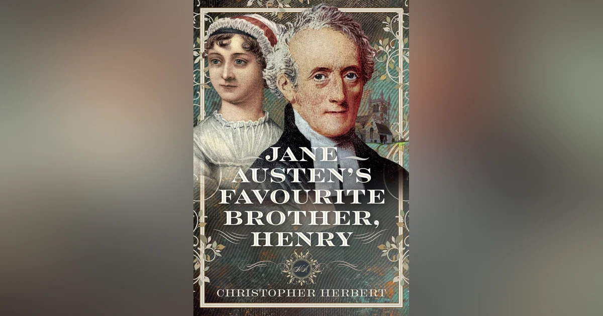 736 Jane Austen's Favorite Brother, Henry (with Christopher Herbert) | A Letter from the South of France | My Last Book with Nicholas Jenkins