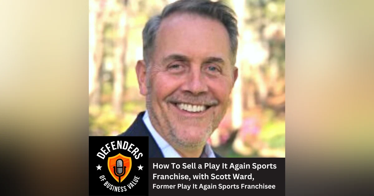 EP 64: How To Sell a Play It Again Sports Franchise, with Scott Ward, Former Play It Again Sports Franchisee