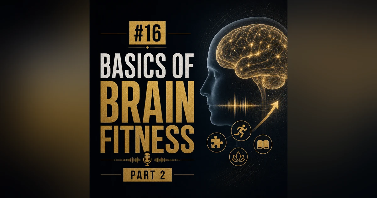 #16 Basics of Brain Fitness – Part 2