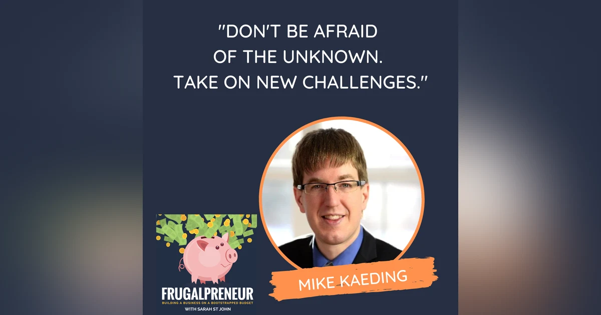 "Don't Be Afraid of the Unknown. Take on New Challenges" (with Mike Kaeding)