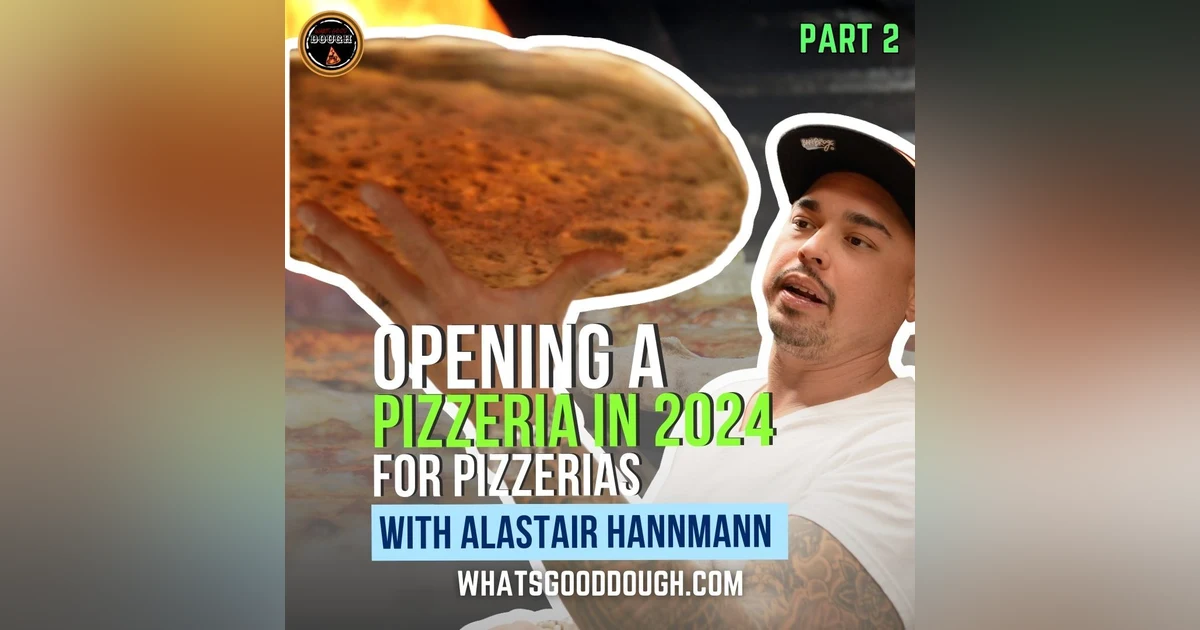 Opening A Pizzeria in 2024 with Pizza Consultant Alastair Hannmann