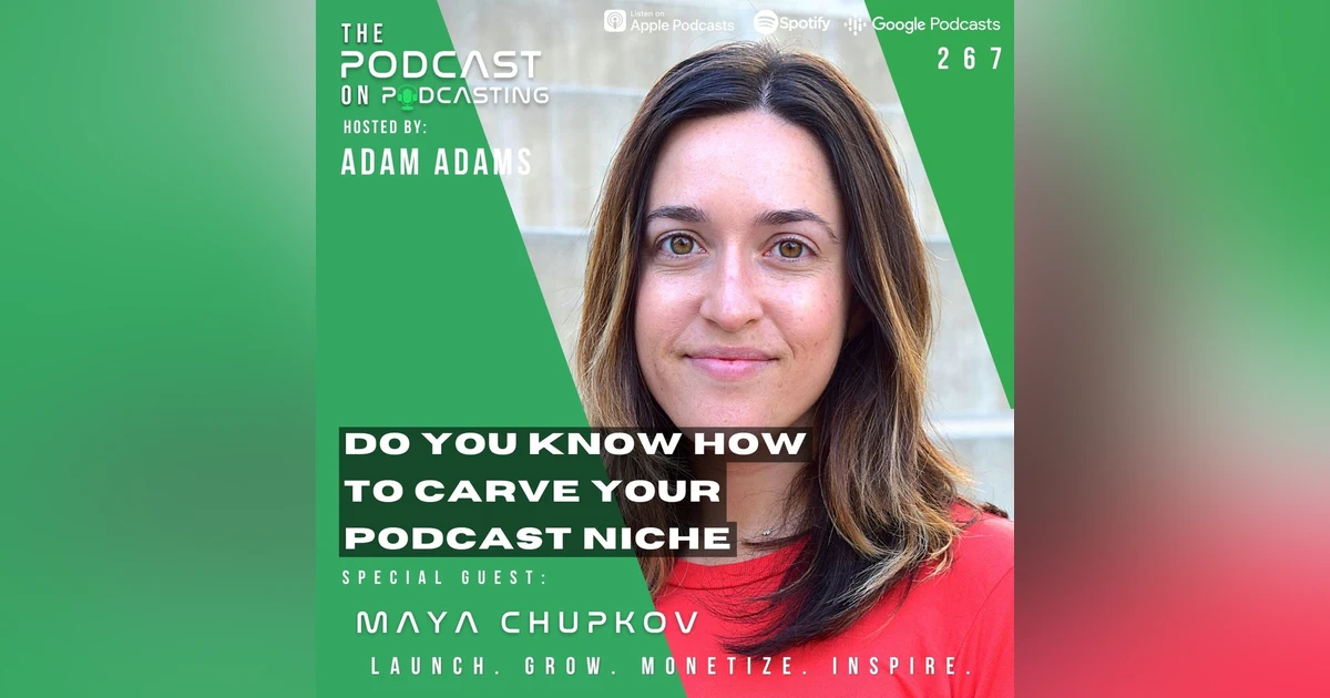 Ep267: Do You Know How To Carve Your Podcast Niche - Maya Chupkov