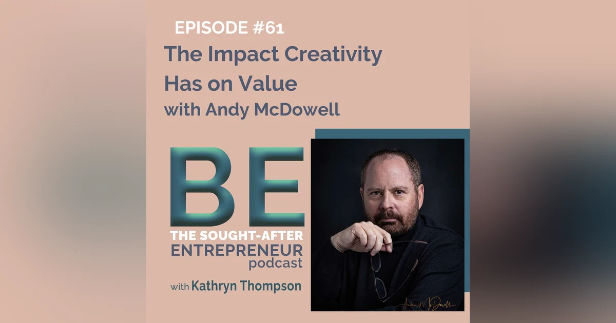 The Impact Creativity Has on Value with Andy McDowell