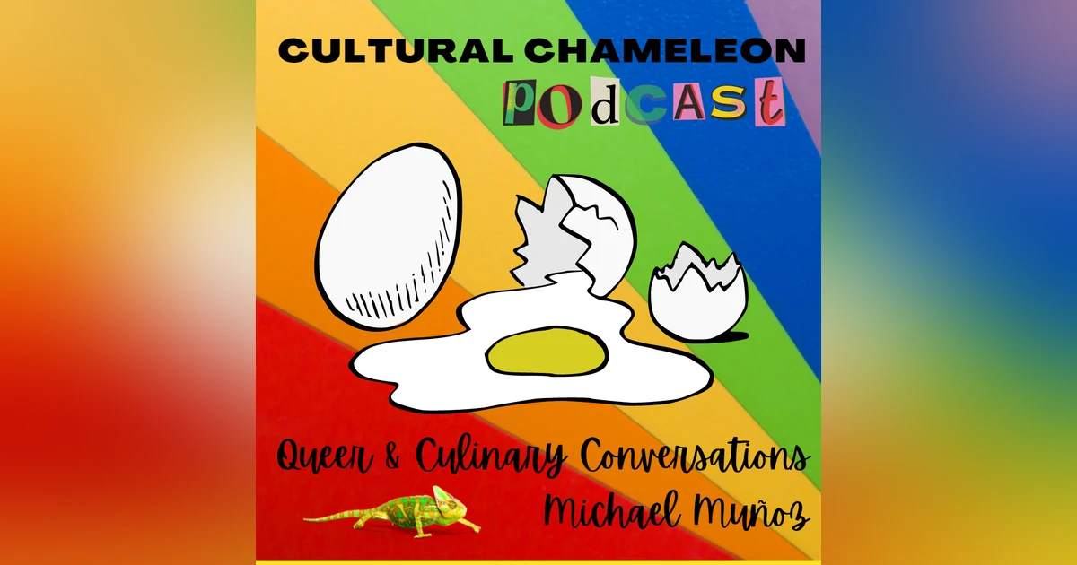 Cultural Chameleon Episode 12 - Queer & Culinary Conversations with Michael Muñoz