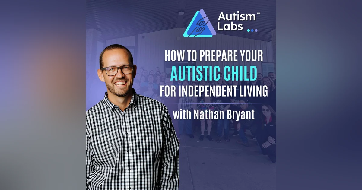 From Respite to Residential: Preparing Adults with Autism with Nathan Bryant