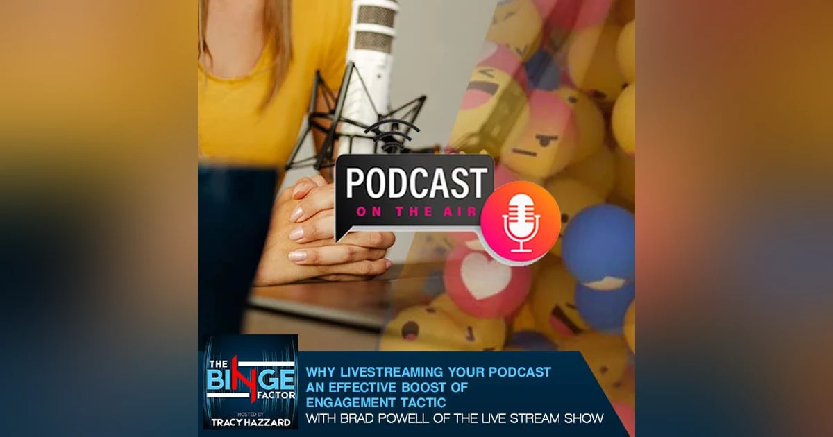 Why Livestreaming Your Podcast Is An Effective Boost Of Engagement With Brad Powell Of The Live Stream Show