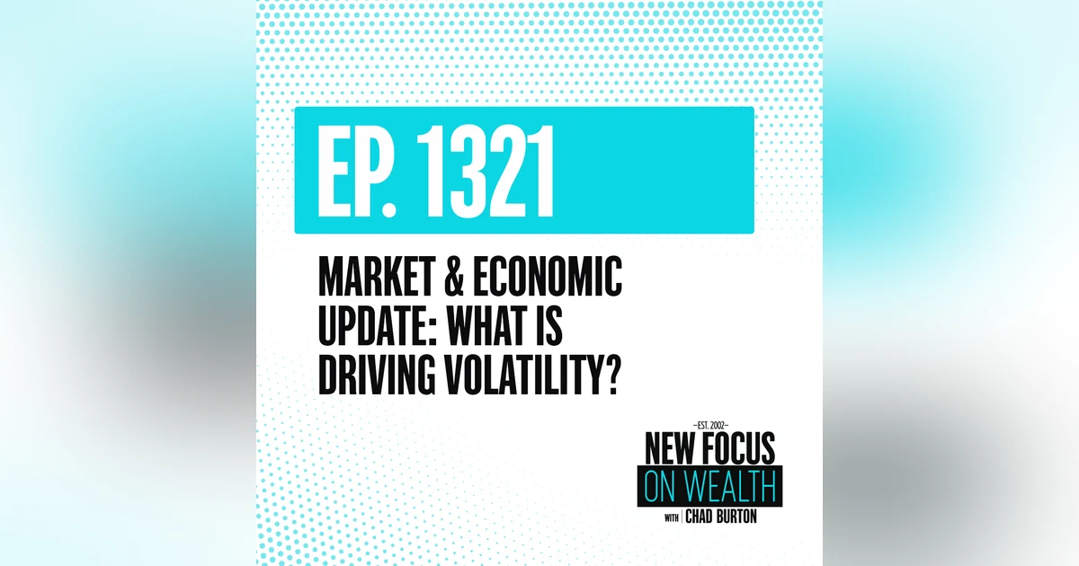 Market & Economic Update: What Is Driving Volatility?