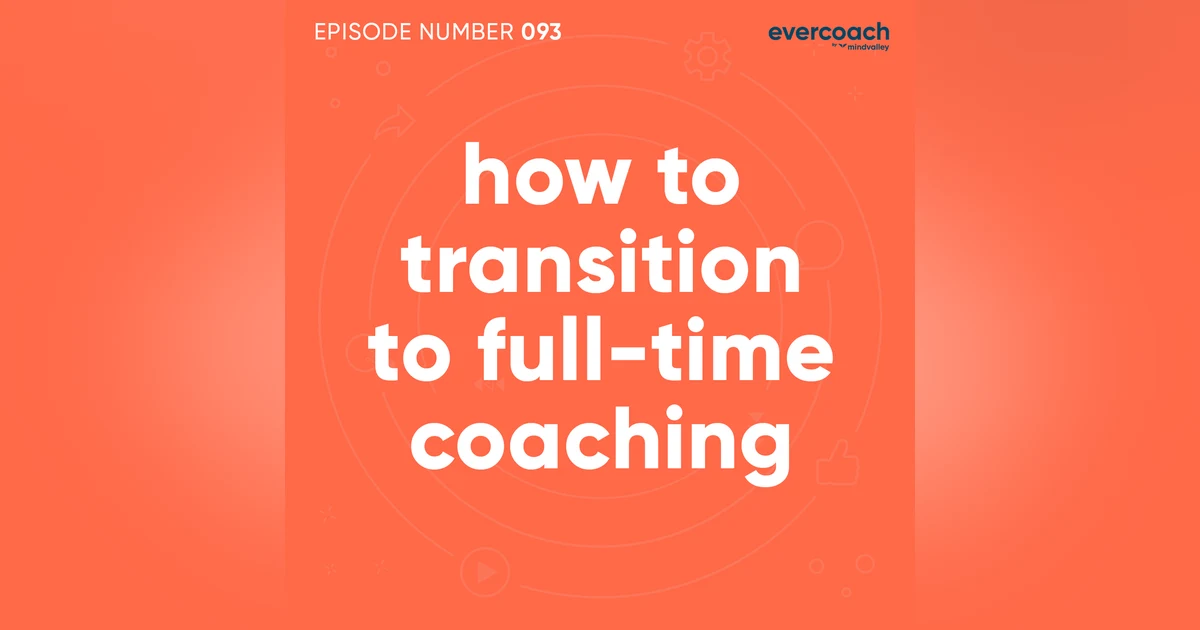 93. How To Transition To Full-Time Coaching