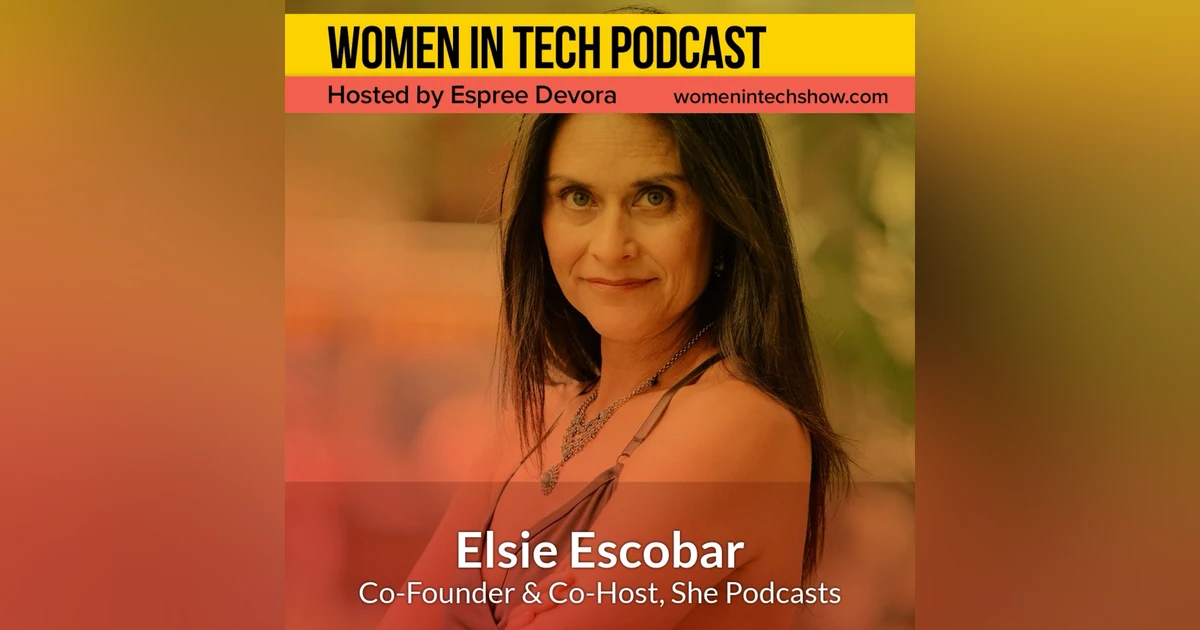 Elsie Escobar, Co-Founder & Co-Host of She Podcasts; Creating A Place For Women in All stages of Podcasting to Learn, Teach and Inspire Each Other: Women In Tech North Carolina