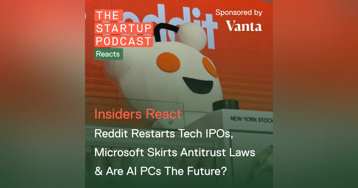 Reddit Restarts Tech IPOs, Microsoft Skirts Antitrust Laws & Are AI PCs The Future? (Reddit)