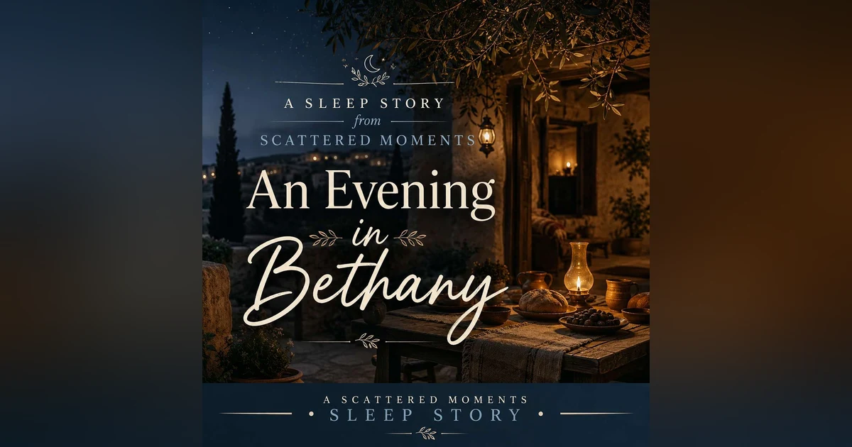 Sleep Story: An Evening in Bethany