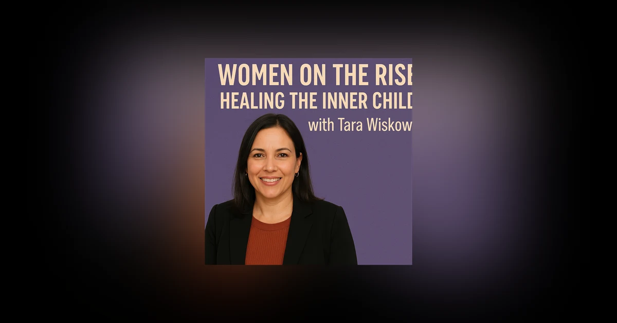 Women on the Rise: Healing the Inner Child with Tara Wiskow