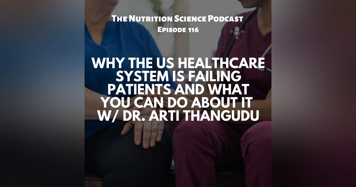 Why The US Healthcare System Is Failing Patients and What You Can Do About It with Dr. Arti Thangudu