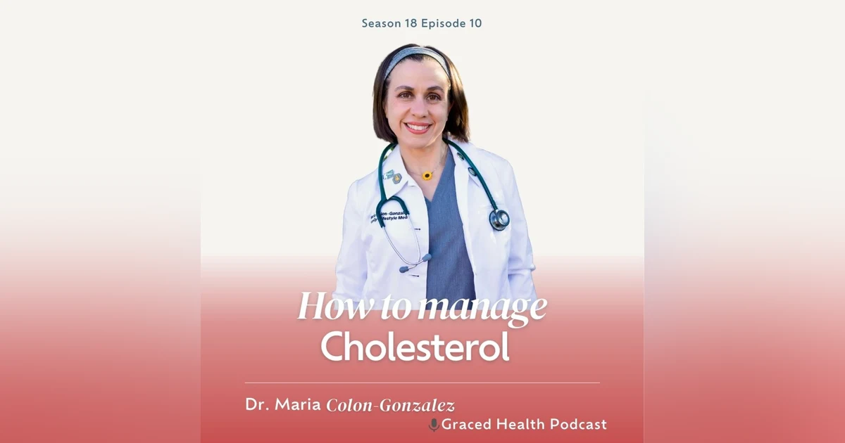 Understanding Cholesterol and Holistic Health Management with Dr. Maria Colon Gonzalez