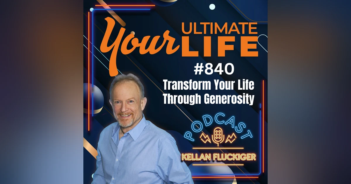 Transform Your Life Through Generosity, and Unleash Your Potential, 840