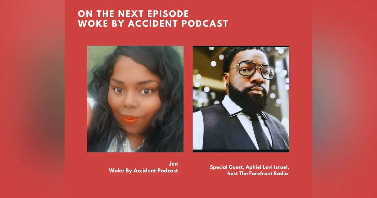 Woke By Accident Podcast Episode 58- Aphiel Levi Israel Returns