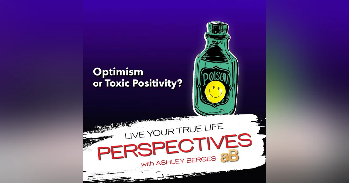 Is it Optimism or Toxic Positivity? [Ep.694]