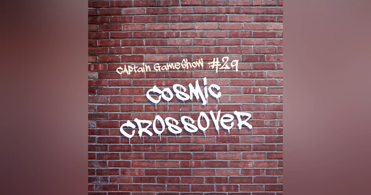 Episode 29: Cosmic Crossover