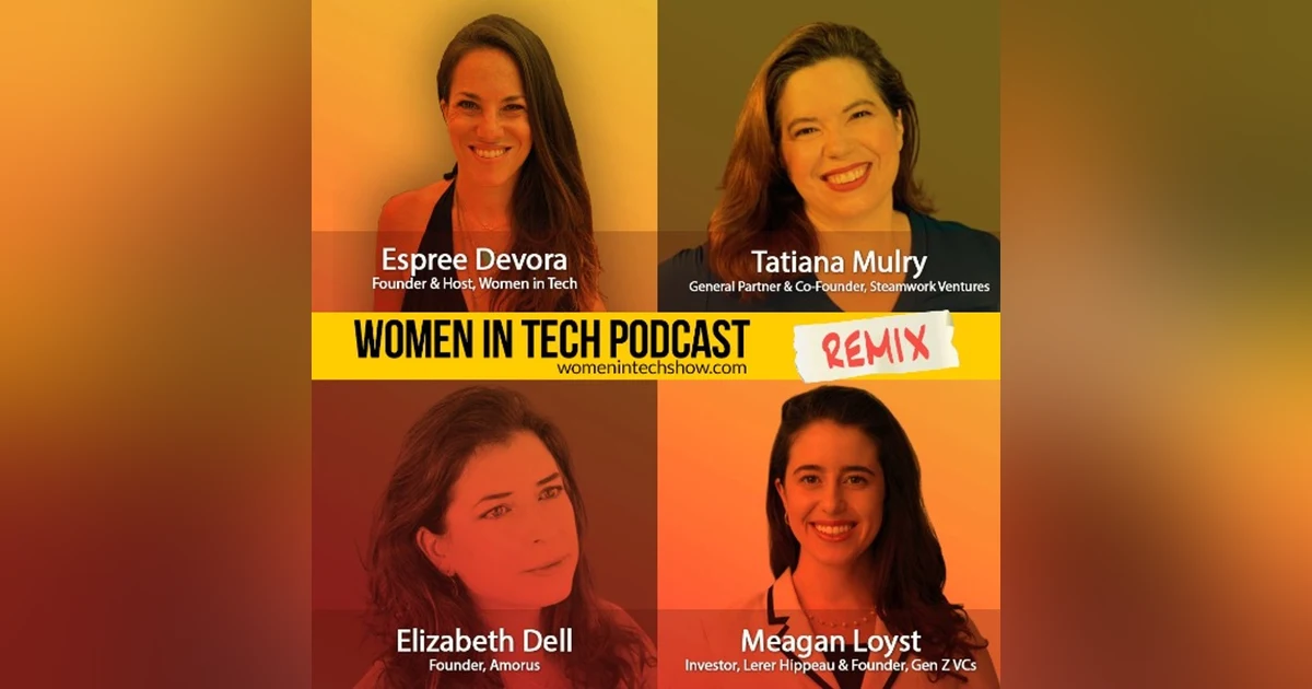 Remix: Tatiana Mulry, Elizabeth Dell, and Meagan Loyst: Women In Tech