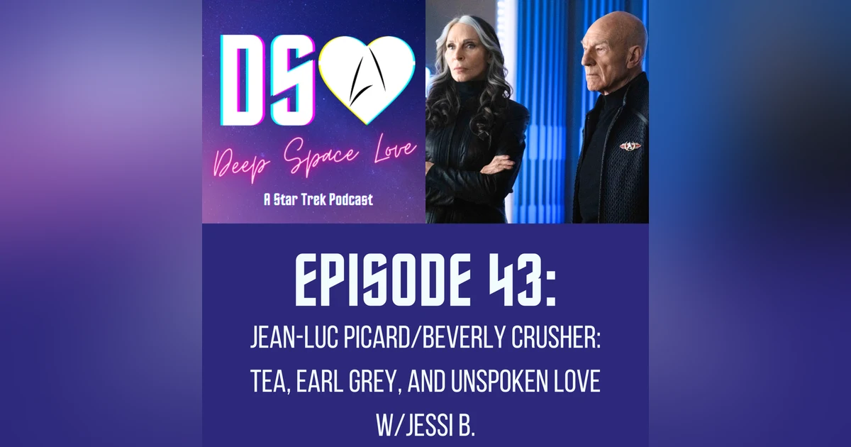 43. JEAN-LUC PICARD/BEVERLY CRUSHER: Tea, Earl Grey, and Unspoken Love w/Jessi B.