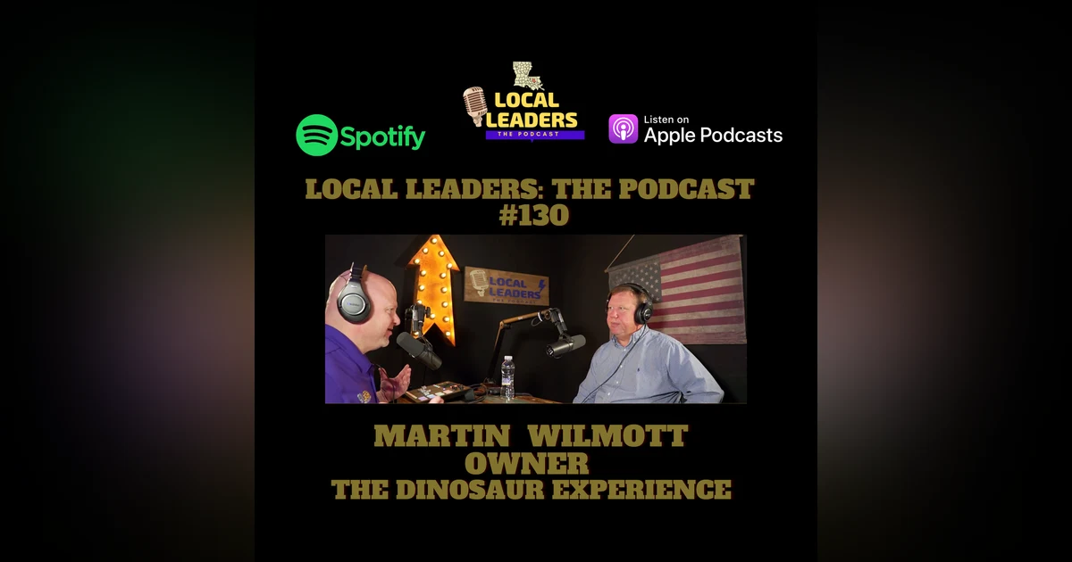 Creating The Dinosaur Experience. Martin Wilmott on Local Leaders the Podcast #130