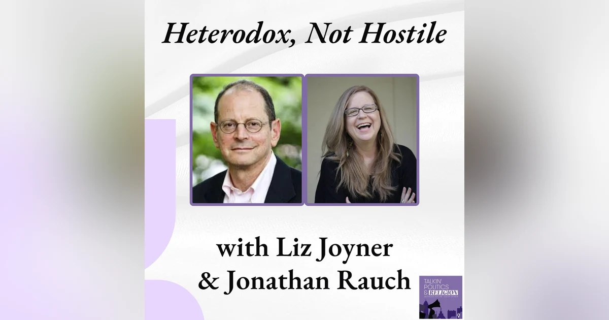 Inside Heterodox Academy: Jonathan Rauch and Liz Joyner on Reclaiming Truth in a Fractured Democracy