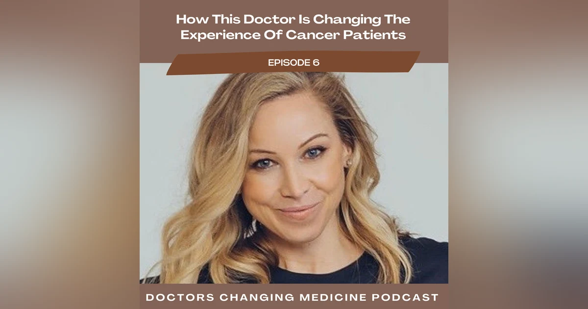 #6 How This Doctor Is Changing the Experience of Cancer Patients With Dr. Katie Deming