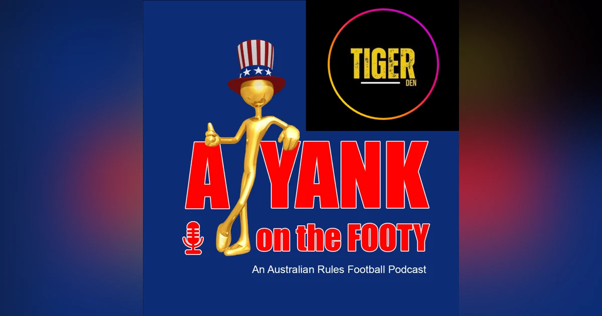 #307 - A Yank on the Footy - Richmond Tigers preview w/ Quinn DeLuca of Tiger Den TV (Explicit)