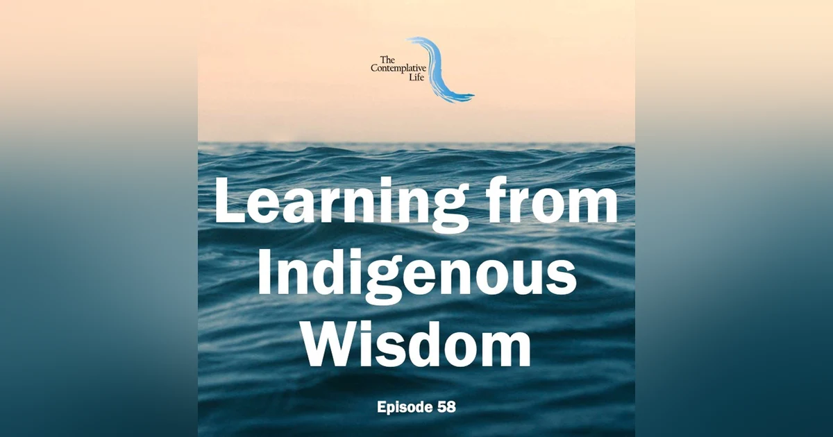 Ep 58 Learning from Indigenous Wisdom