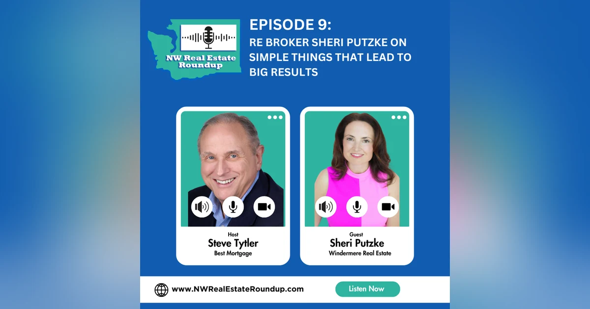 Episode 9: RE Broker Sheri Putzke on Simple Things that lead to Big Results
