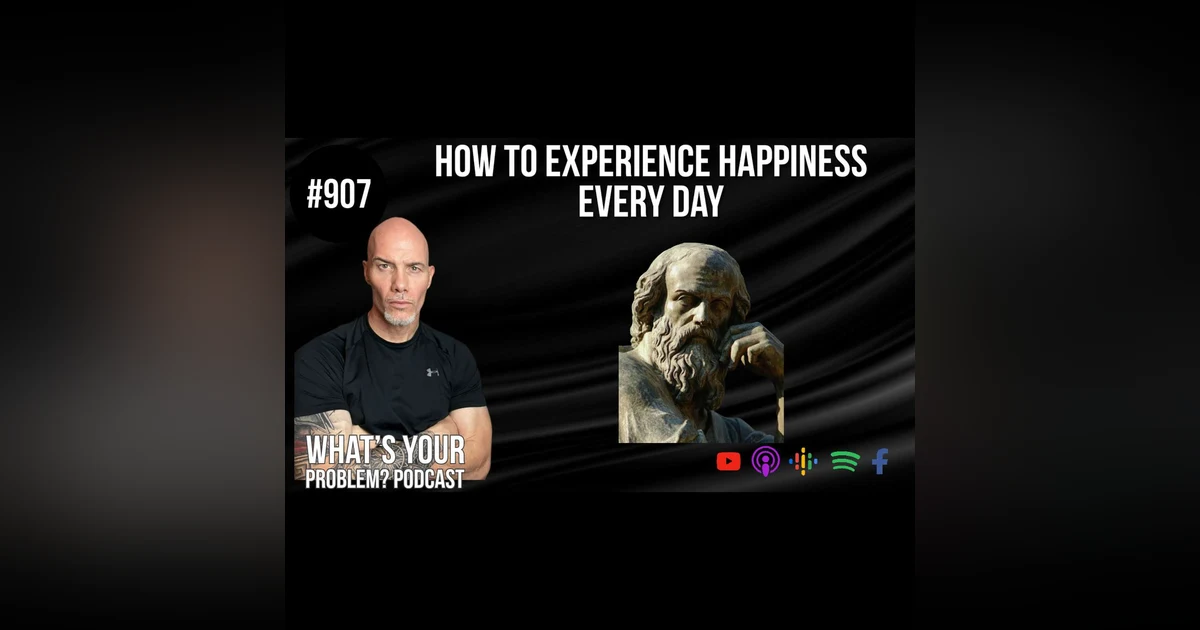 907: How To Experience Happiness Every Day feat. Socrates