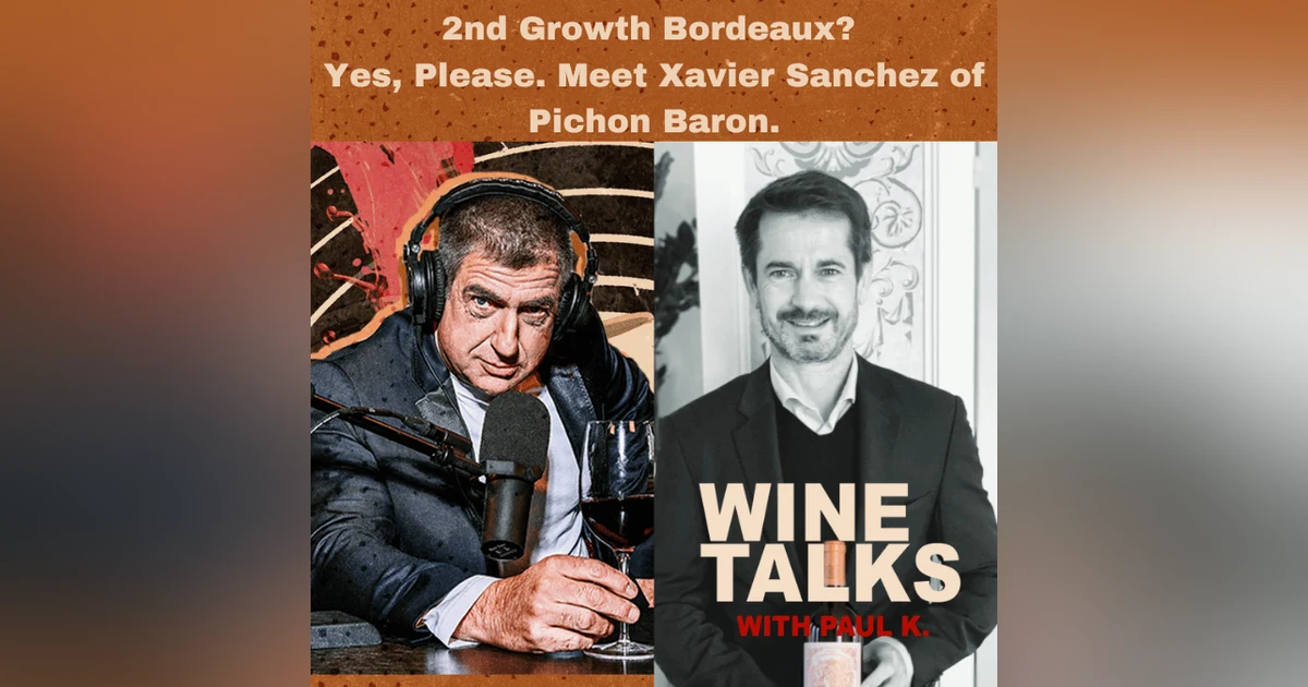 2nd Growth Bordeaux? Yes, Please. Meet Xavier Sanchez of Pichon Baron