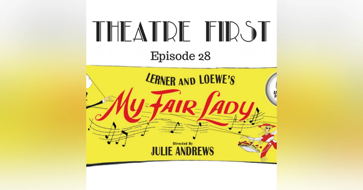 28: My Fair Lady 60th Anniversary Production - Theatre First with Alex First Episode 28